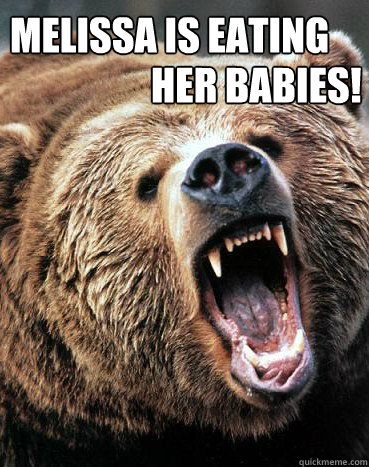 Melissa is eating  her babies! - Melissa is eating  her babies!  grizzlyman