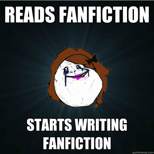 reads fanfiction starts writing fanfiction  Forever Alone Girl