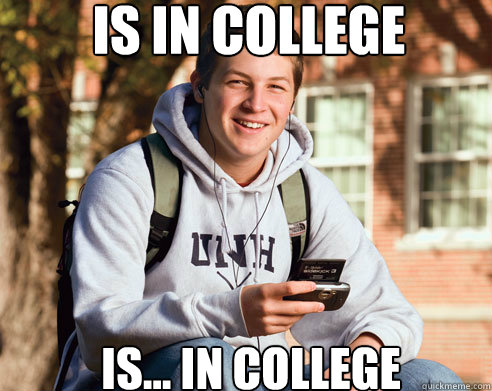 IS IN COLLEGE is... in college  College Freshman