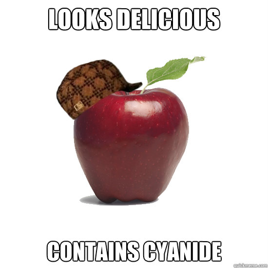LOOKS DELICIOUS CONTAINS CYANIDE  Scumbag Apple