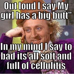 OUT LOUD I SAY MY GIRL HAS A BIG BUTT