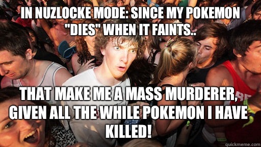 In Nuzlocke mode: since my pokemon 