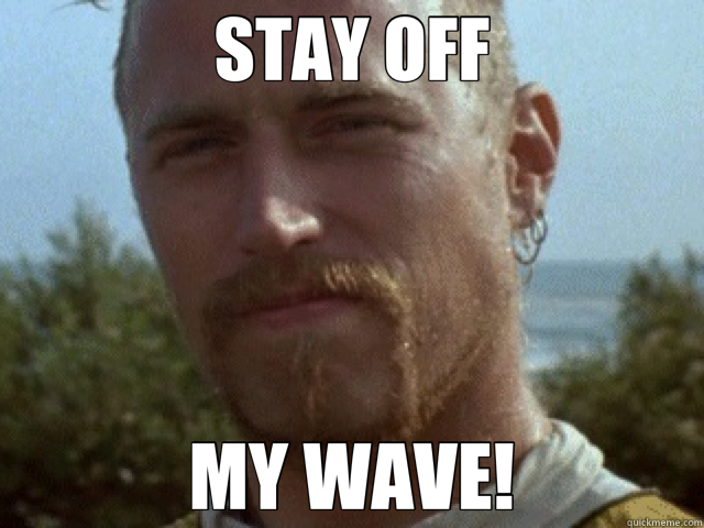 STAY OFF MY WAVE! - STAY OFF MY WAVE!  point break