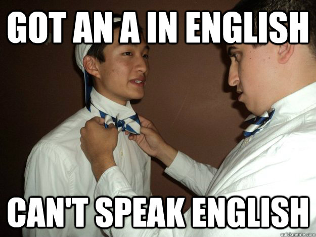 Got an A in English Can't speak English  