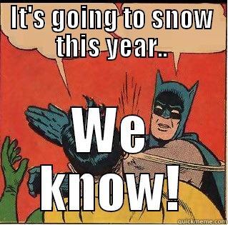 IT'S GOING TO SNOW THIS YEAR.. WE KNOW! Slappin Batman