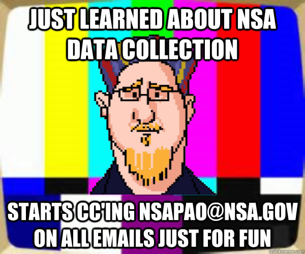 just learned about NSA Data Collection Starts CC'ing nsapao@nsa.gov on all emails just for fun - just learned about NSA Data Collection Starts CC'ing nsapao@nsa.gov on all emails just for fun  just thinks
