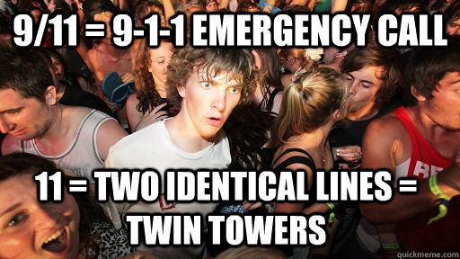 9/11 = 9-1-1 emergency call 11 = two identical lines = twin towers  Sudden Clarity Clarence