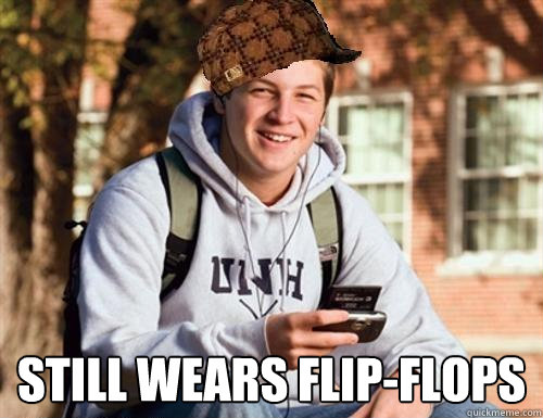  still wears flip-flops  College Freshman