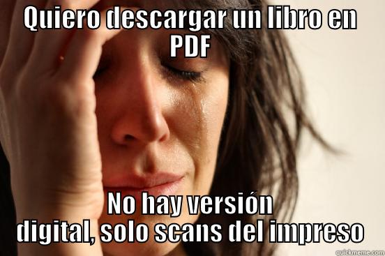 QUIERO DESCARGAR UN LIBRO EN PDF NO HAY VERSIÓN DIGITAL, SOLO SCANS DEL IMPRESO First World Problems