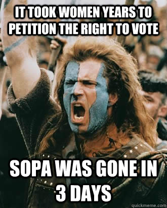 it took women years to petition the right to vote sopa was gone in 3 days  SOPA Opposer