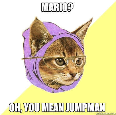 Mario? Oh, you mean jumpman  Hipster Kitty