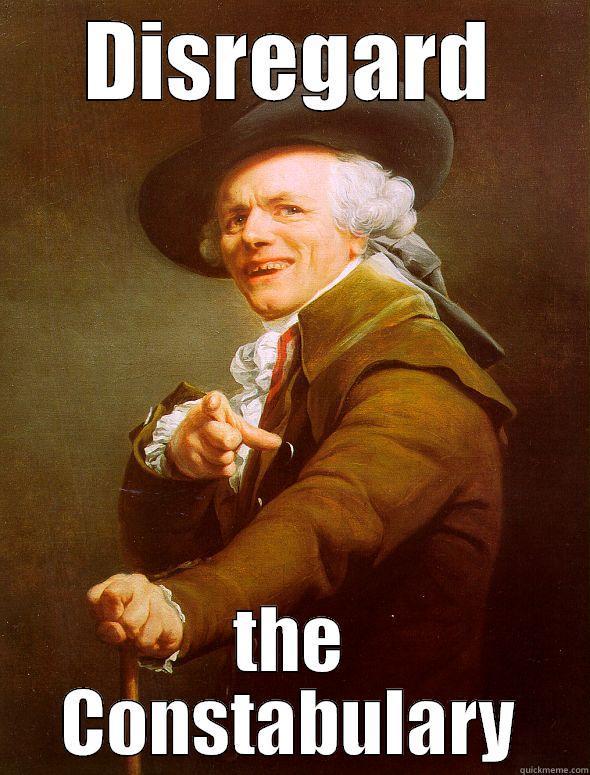 DISREGARD THE CONSTABULARY Joseph Ducreux