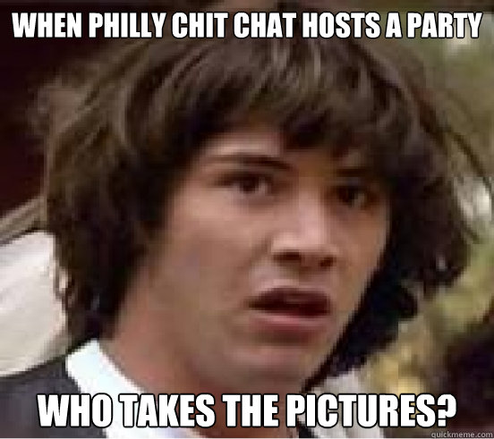 When Philly chit chat hosts a party Who takes the pictures?  