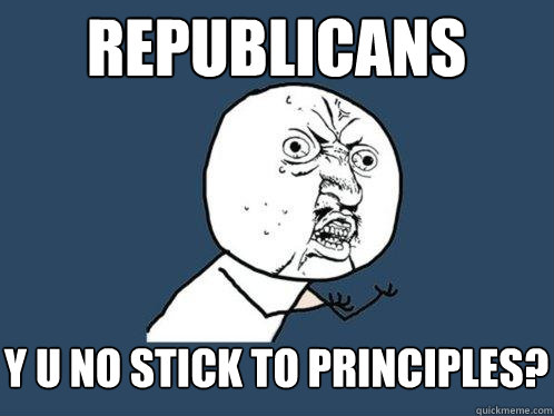 republicans y u no stick to principles?  Y U No