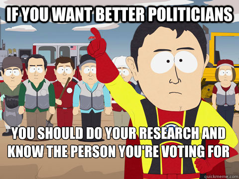 If you want better politicians you should do your research and know the person you're voting for  Captain Hindsight