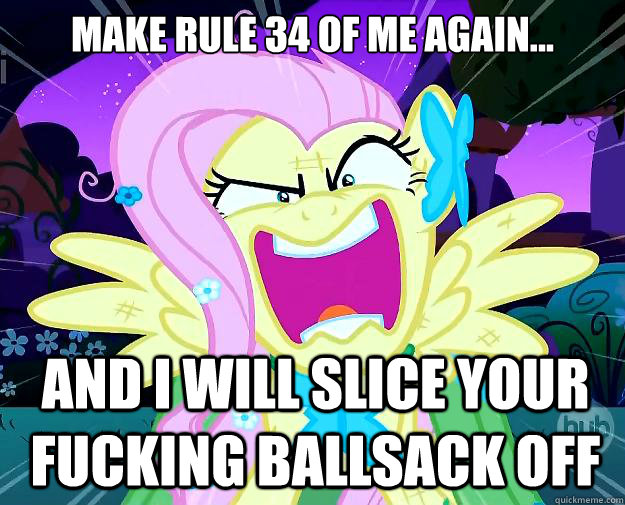 Make rule 34 of me again... And I will slice your fucking ballsack off  