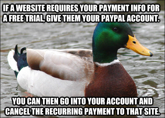 If a website requires your payment info for a free trial, give them your paypal account. You can then go into your account and cancel the recurring payment to that site.  Actual Advice Mallard