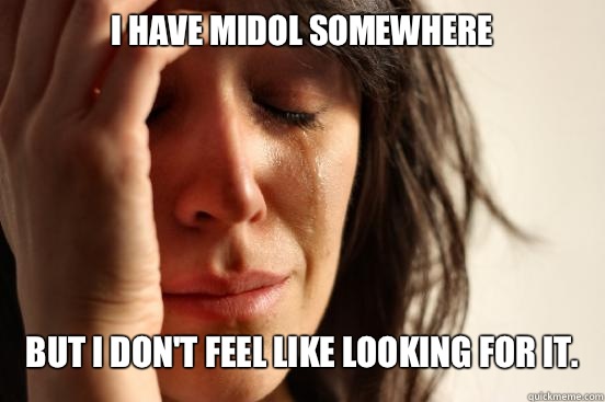 I have midol somewhere But i don't feel like looking for it.   First World Problems