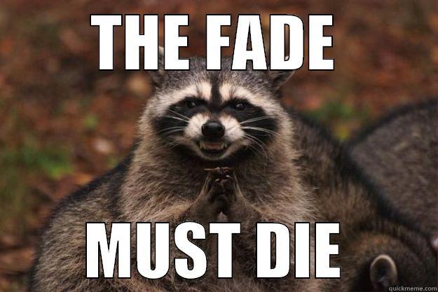 THE FADE MUST DIE Evil Plotting Raccoon