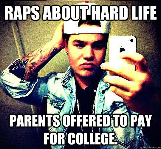 raps about hard life parents offered to pay for college.  