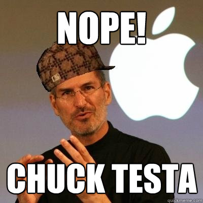 NOPE! chuck testa  Scumbag Steve Jobs