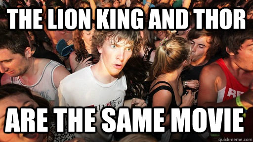 The lion king and thor  are the same movie  Sudden Clarity Clarence