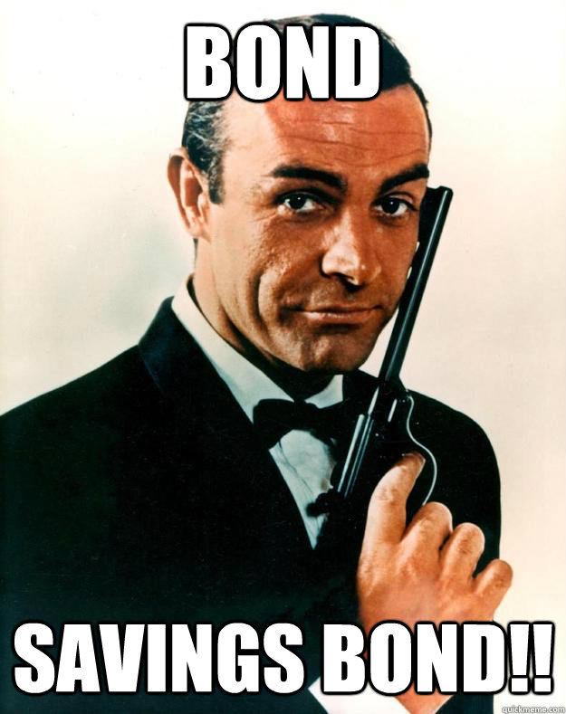 Bond Savings bond!!  Scumbag James Bond