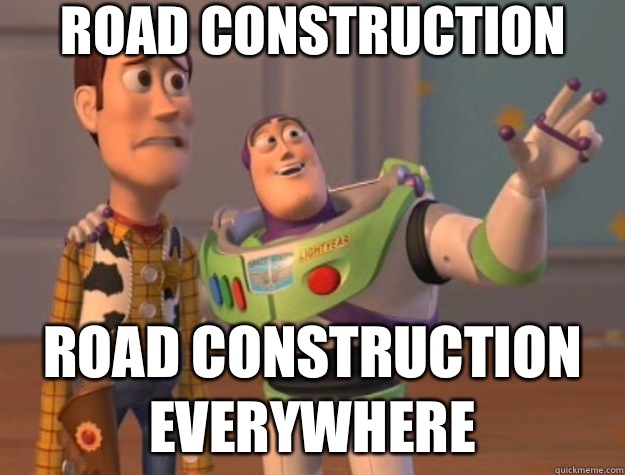 Road construction Road construction everywhere - Toy Story - quickmeme.