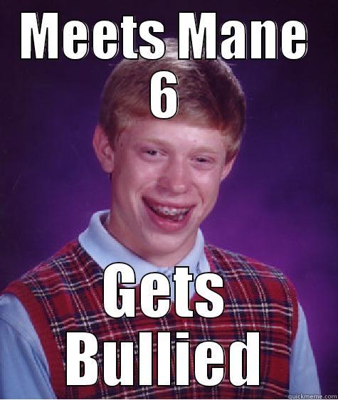 MEETS MANE 6 GETS BULLIED Bad Luck Brian