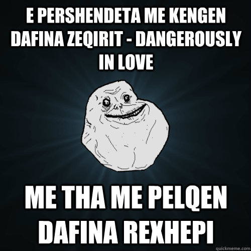 e pershendeta me kengen Dafina Zeqirit - Dangerously in love me tha me pelqen dafina rexhepi  Forever Alone