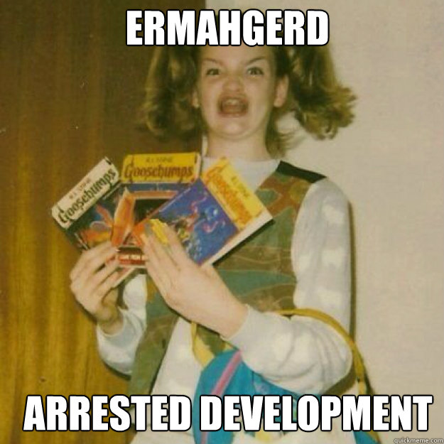 ERMAHGERD Arrested Development  Ermahgerd Girl