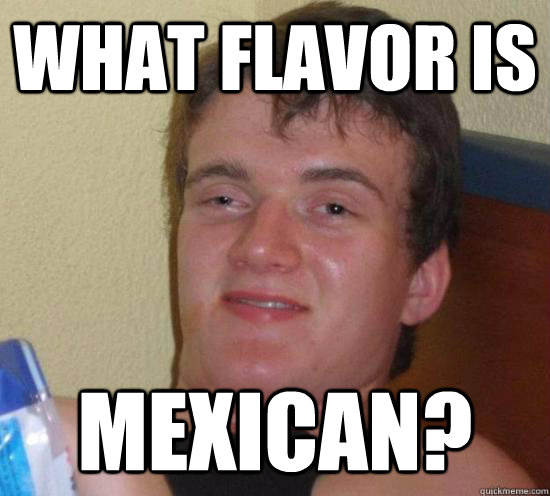 What flavor is Mexican?  