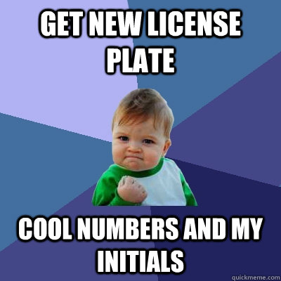 get new license plate cool numbers and my initials - get new license plate cool numbers and my initials  Success Kid