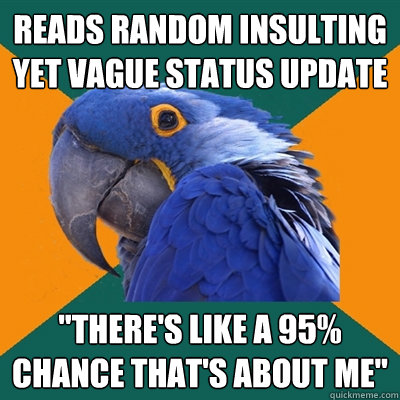 reads random insulting yet vague status update 