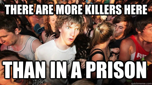 There are more killers here than in a prison  Sudden Clarity Clarence