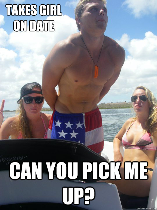 Takes girl on date Can you pick me up?  
