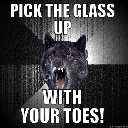 PICK THE GLASS UP WITH YOUR TOES! Insanity Wolf