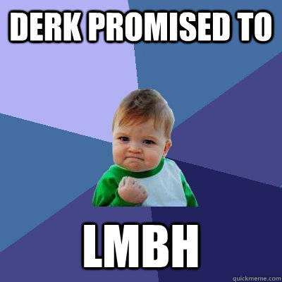 Derk promised to LMBH - Derk promised to LMBH  Success Kid