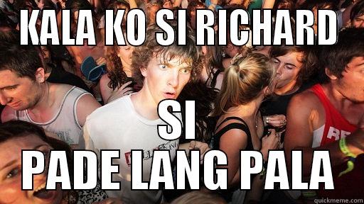 KALA KO SI RICHARD SI PADE LANG PALA Sudden Clarity Clarence