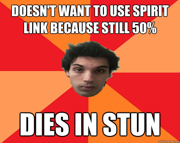 doesn't want to use spirit link because still 50% dies in stun  Idiot WoW player