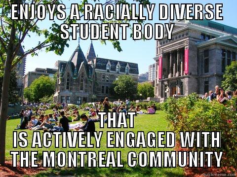 ENJOYS A RACIALLY DIVERSE STUDENT BODY THAT IS ACTIVELY ENGAGED WITH THE MONTREAL COMMUNITY Misc