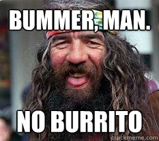 bummer, man. no burrito - bummer, man. no burrito  Bummer man
